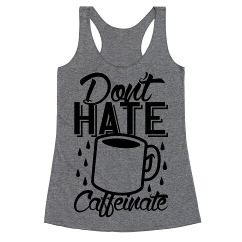 Don't Hate Caffeinate Racerback Tank Top