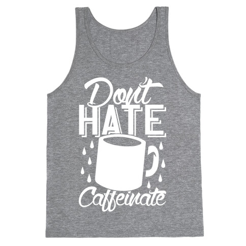 Don't Hate Caffeinate Tank Top