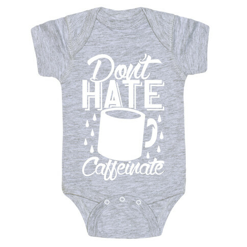 Don't Hate Caffeinate Baby One-Piece