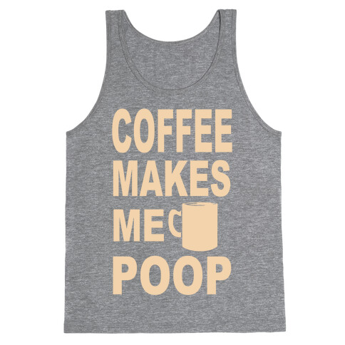 Coffee Makes me Poop Tank Top