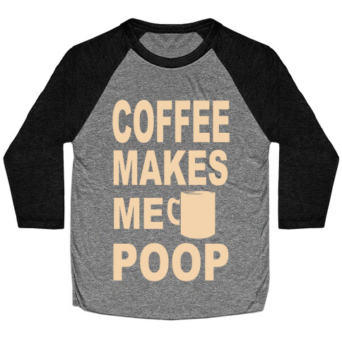 Coffee Makes me Poop Baseball Tee