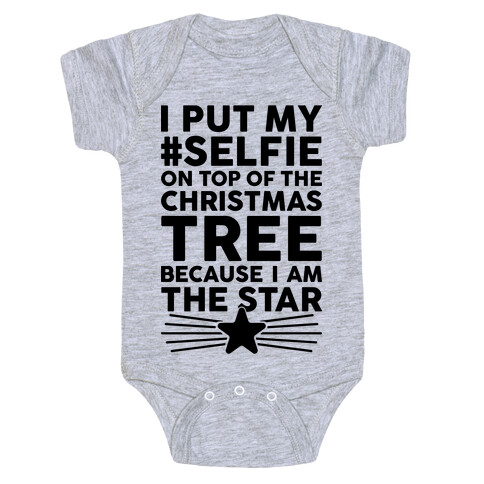 I Put My Selfie On Top Of The Christmas Tree Because I Am The Star Baby One-Piece