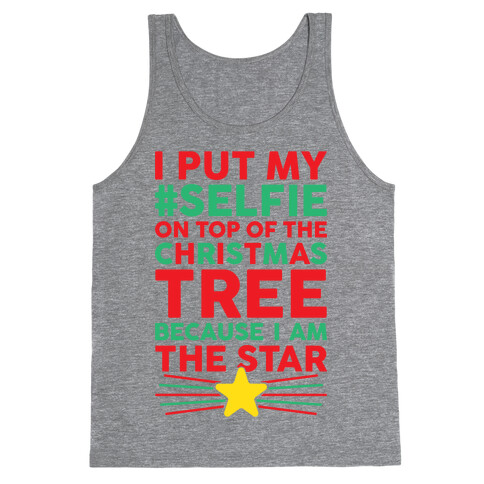 I Put My Selfie On Top Of The Christmas Tree Because I Am The Star Tank Top