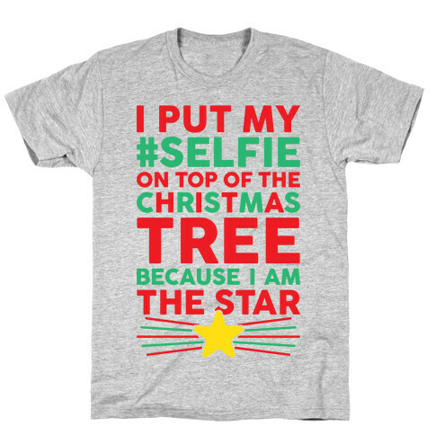 I Put My Selfie On Top Of The Christmas Tree Because I Am The Star T-Shirt