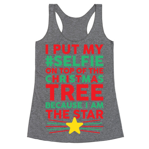 I Put My Selfie On Top Of The Christmas Tree Because I Am The Star Racerback Tank Top
