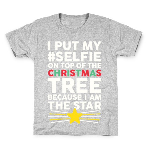 I Put My Selfie On Top Of The Christmas Tree Because I Am The Star Kids T-Shirt