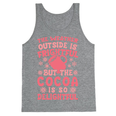 The Weather Outside is Frightful But The Cocoa Is So Delightful Tank Top