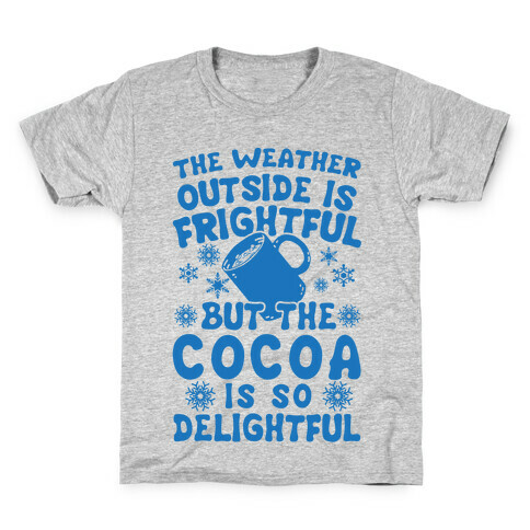 The Weather Outside is Frightful But The Cocoa Is So Delightful Kids T-Shirt