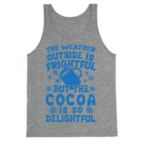 The Weather Outside is Frightful But The Cocoa Is So Delightful Tank Top