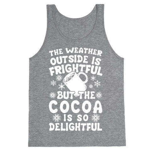 The Weather Outside is Frightful But The Cocoa Is So Delightful Tank Top