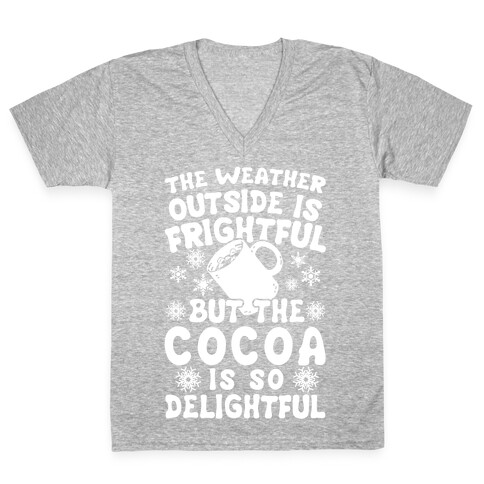 The Weather Outside is Frightful But The Cocoa Is So Delightful V-Neck Tee Shirt