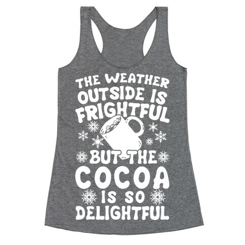 The Weather Outside is Frightful But The Cocoa Is So Delightful Racerback Tank Top