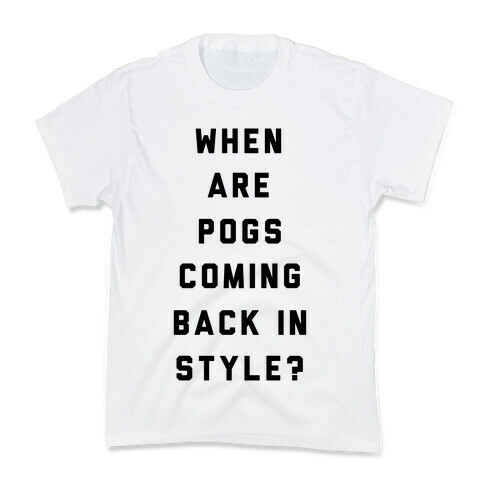 When Are Pogs Coming Back In Style Kids T-Shirt