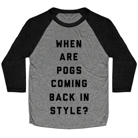 When Are Pogs Coming Back In Style Baseball Tee