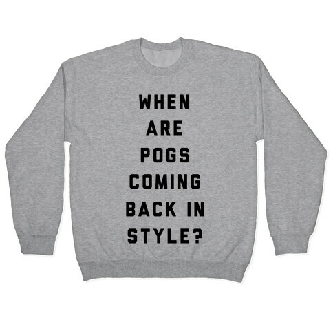 When Are Pogs Coming Back In Style Pullover