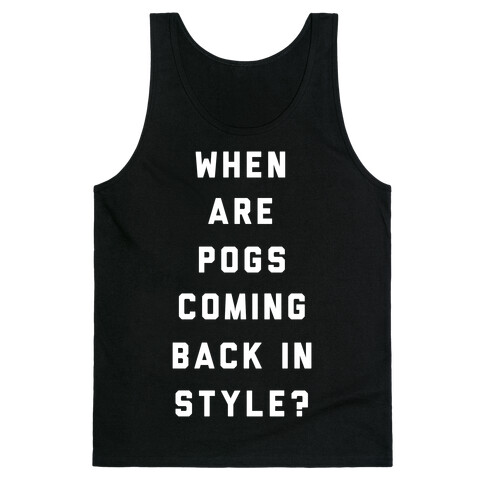 When Are Pogs Coming Back In Style Tank Top
