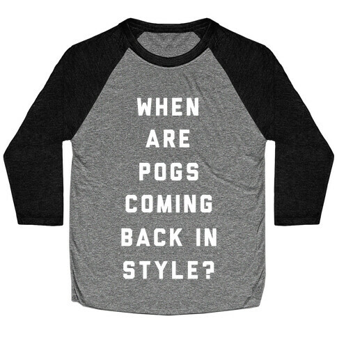 When Are Pogs Coming Back In Style Baseball Tee