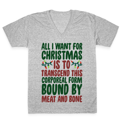 All I Want For Christmas is to Transcend This Corporeal Form Bound By Meat And Bone V-Neck Tee Shirt