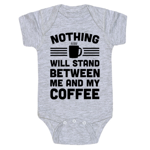 Nothing Will Stand Between Me And My Coffee Baby One-Piece