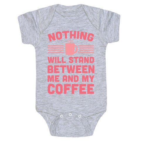 Nothing Will Stand Between Me And My Coffee Baby One-Piece