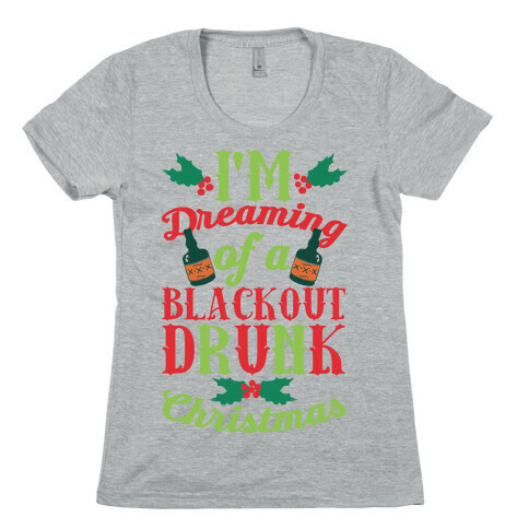 I'm Dreaming Of A Blackout Drunk Christmas Womens T-Shirt