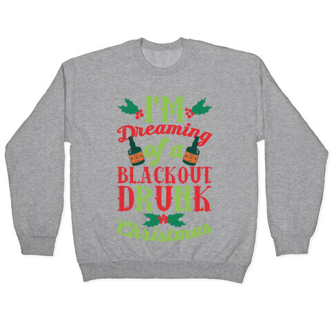 I'm Dreaming Of A Blackout Drunk Christmas Pullover
