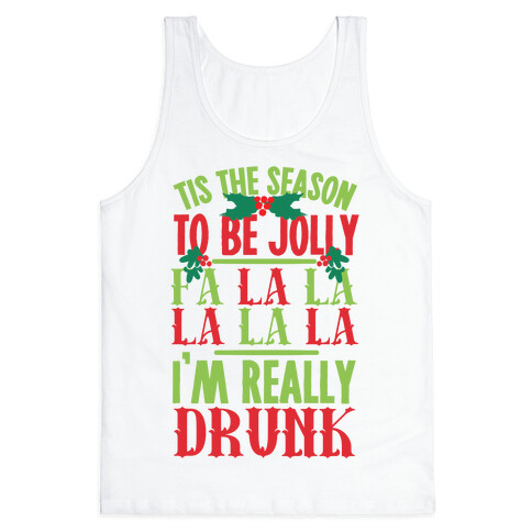 Tis The Season To Be Jolly Fa La La La La La I'm Really Drunk Tank Top