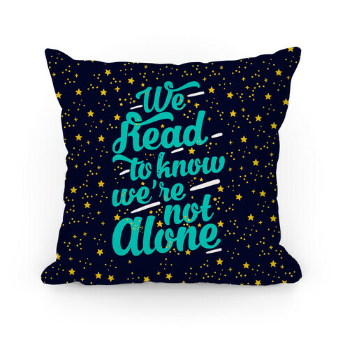 We Read To Know We're Not Alone Pillow