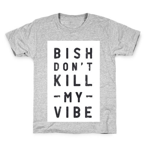 Bish Don't Kill My Vibe Kids T-Shirt