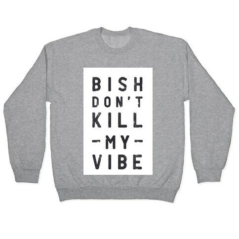 Bish Don't Kill My Vibe Pullover