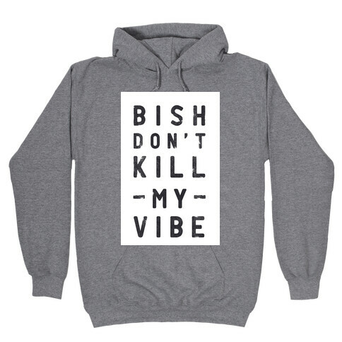Bish Don't Kill My Vibe Hooded Sweatshirt