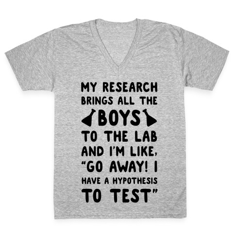 My Research Brings all the Boys to the Lab V-Neck Tee Shirt