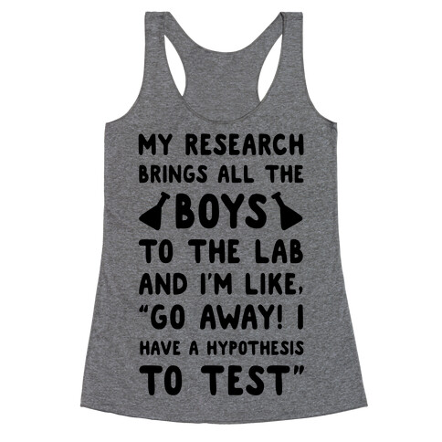 My Research Brings all the Boys to the Lab Racerback Tank Top