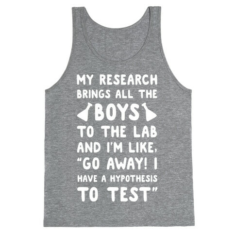 My Research Brings all the Boys to the Lab Tank Top