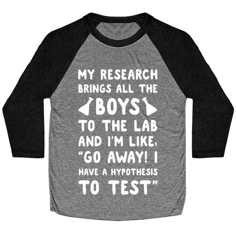 My Research Brings all the Boys to the Lab Baseball Tee