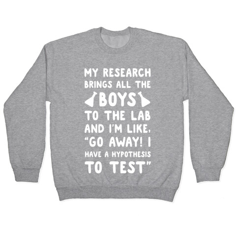 My Research Brings all the Boys to the Lab Pullover