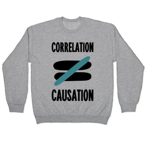 Correlation Does Not Equal Causation Pullover