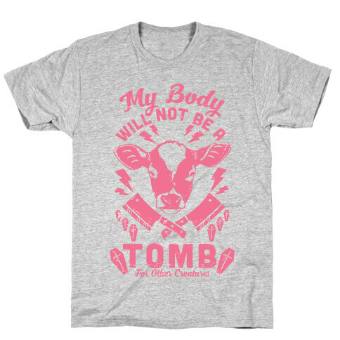 My Body Will Not Be a Tomb T-Shirt