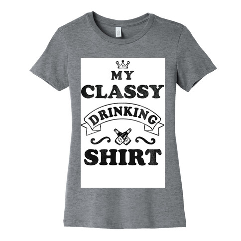 My Classy Drinking Shirt Womens T-Shirt