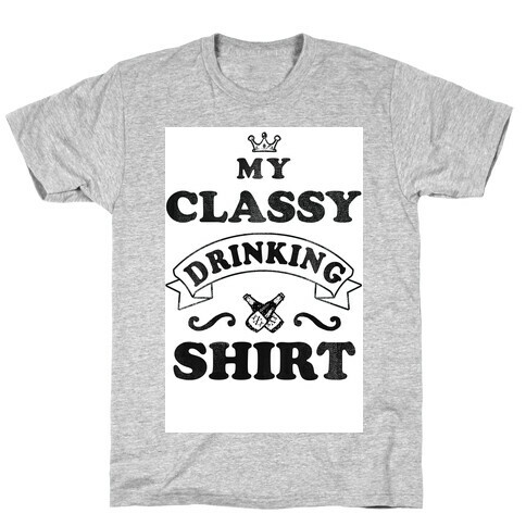 My Classy Drinking Shirt T-Shirt