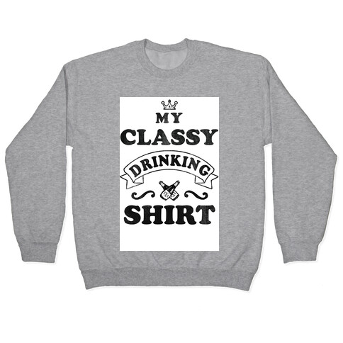 My Classy Drinking Shirt Pullover