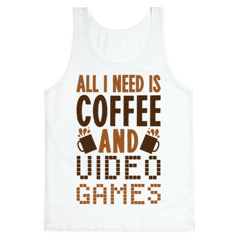 All I Need Is Coffee And Video Games Tank Top