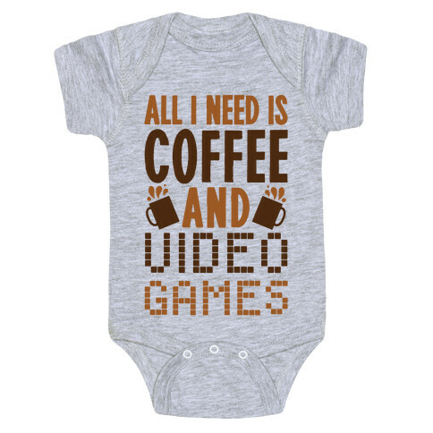 All I Need Is Coffee And Video Games Baby One-Piece