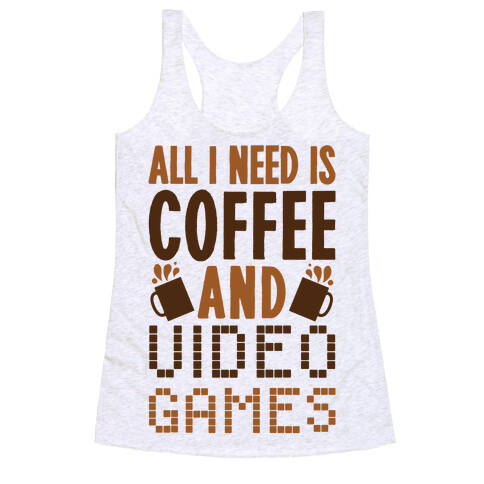 All I Need Is Coffee And Video Games Racerback Tank Top