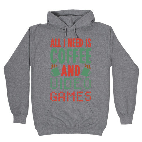 All I Need Is Coffee And Video Games Hooded Sweatshirt