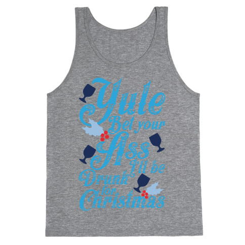 Yule Bet Your Ass I'll Be Drunk For Christmas Tank Top
