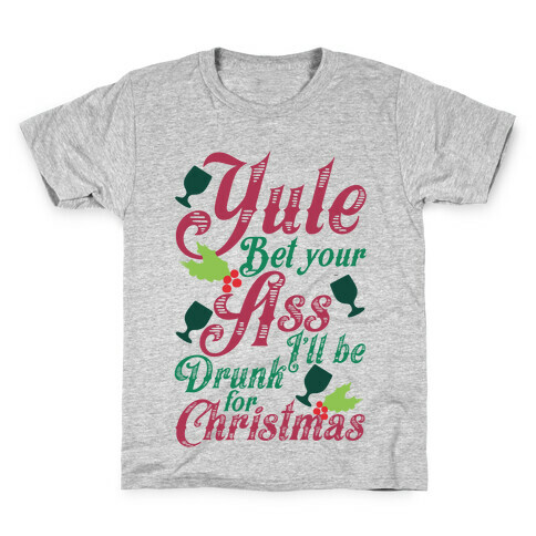 Yule Bet Your Ass I'll Be Drunk For Christmas Kids T-Shirt