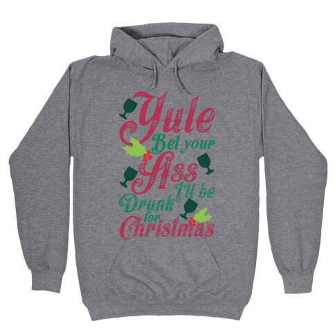 Yule Bet Your Ass I'll Be Drunk For Christmas Hooded Sweatshirt
