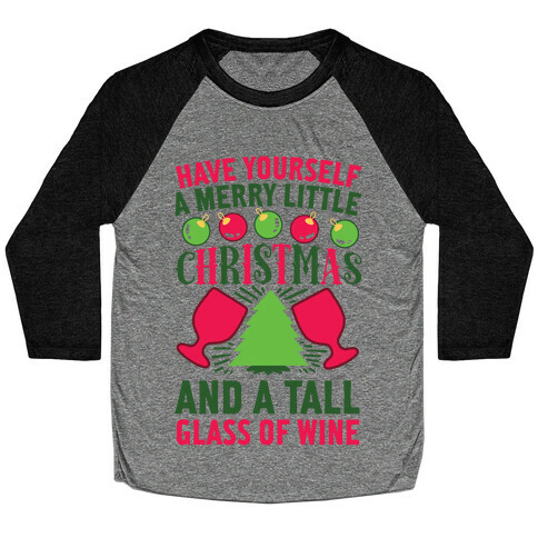 Have Yourself A Merry Little Christmas And A Tall Glass Of Wine Baseball Tee