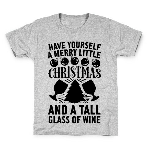 Have Yourself A Merry Little Christmas And A Tall Glass Of Wine Kids T-Shirt